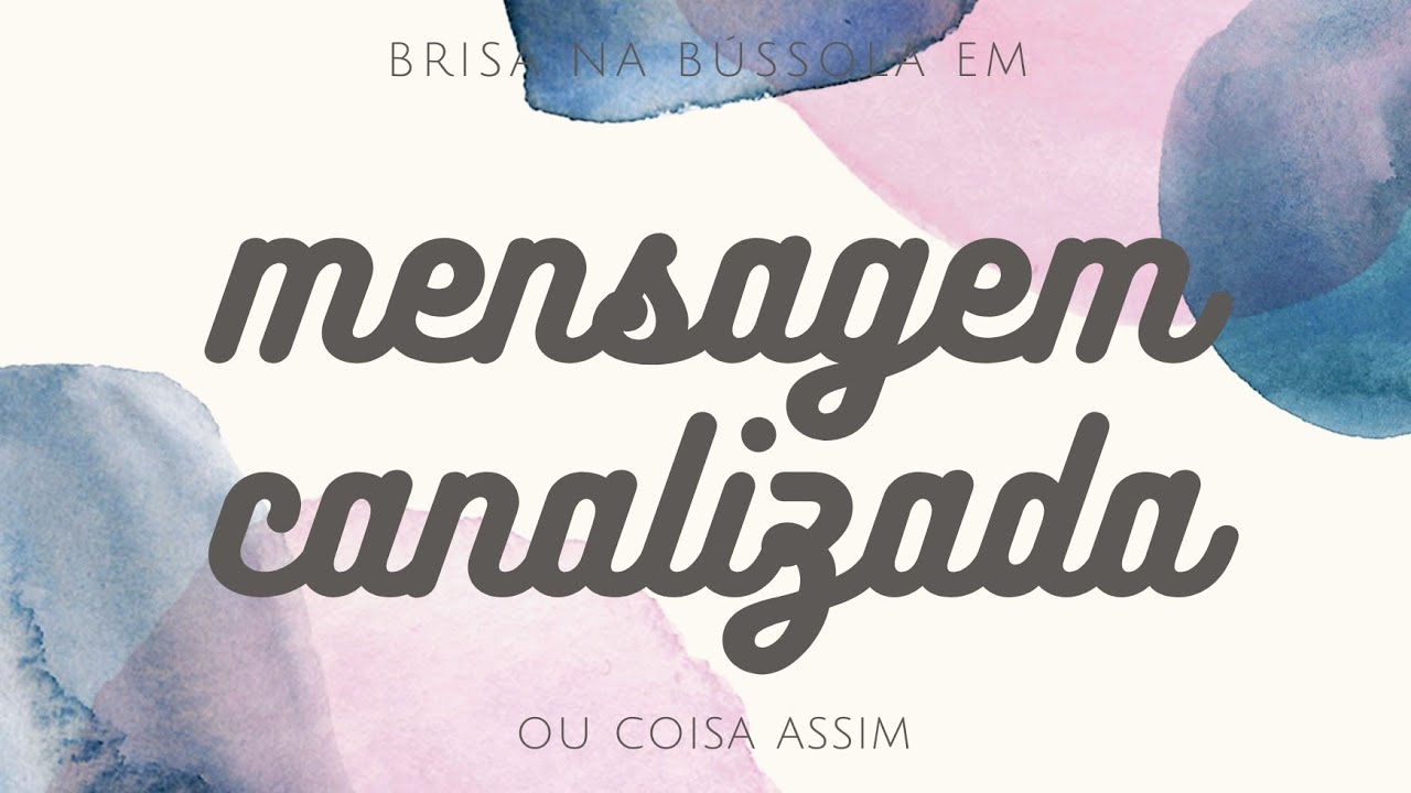 💌 MENSAGEM CANALIZADA DELE | DELA | DELU 💌 ( nº 11 )