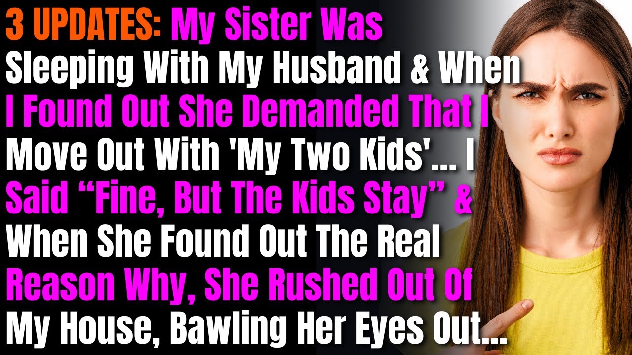 3 UPDATES: My Sister Was Sleeping With My Husband & When I Found Out She Demanded That I Move Out...