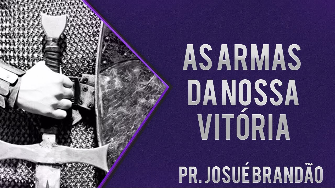 As Armas da Nossa Vitória -  Pr. Josué Brandão