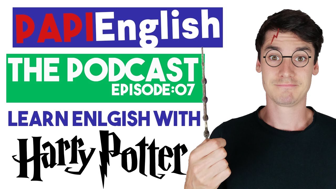 Learn English with Harry Potter - PAPIEnglish Podcast #07