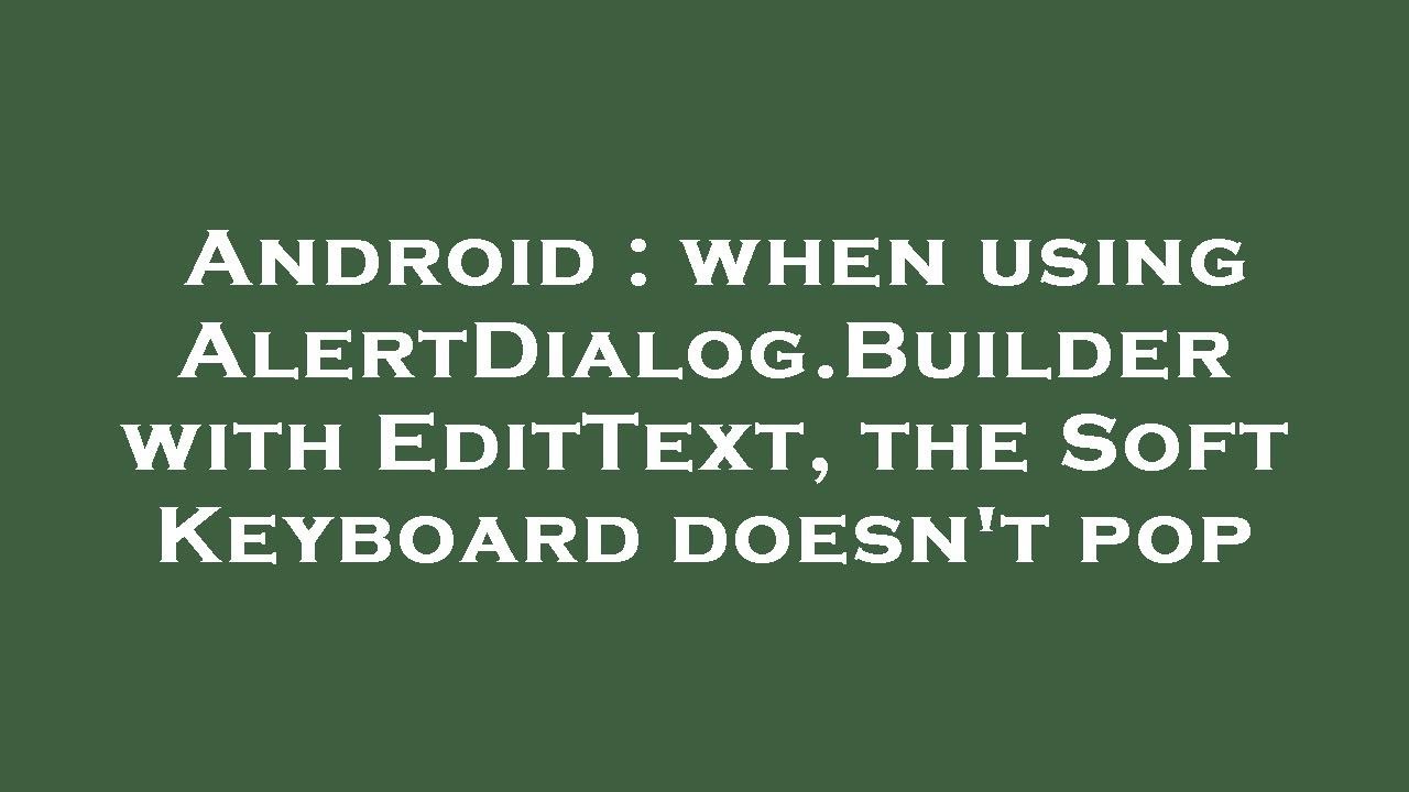 Android : when using AlertDialog.Builder with EditText, the Soft Keyboard doesn't pop