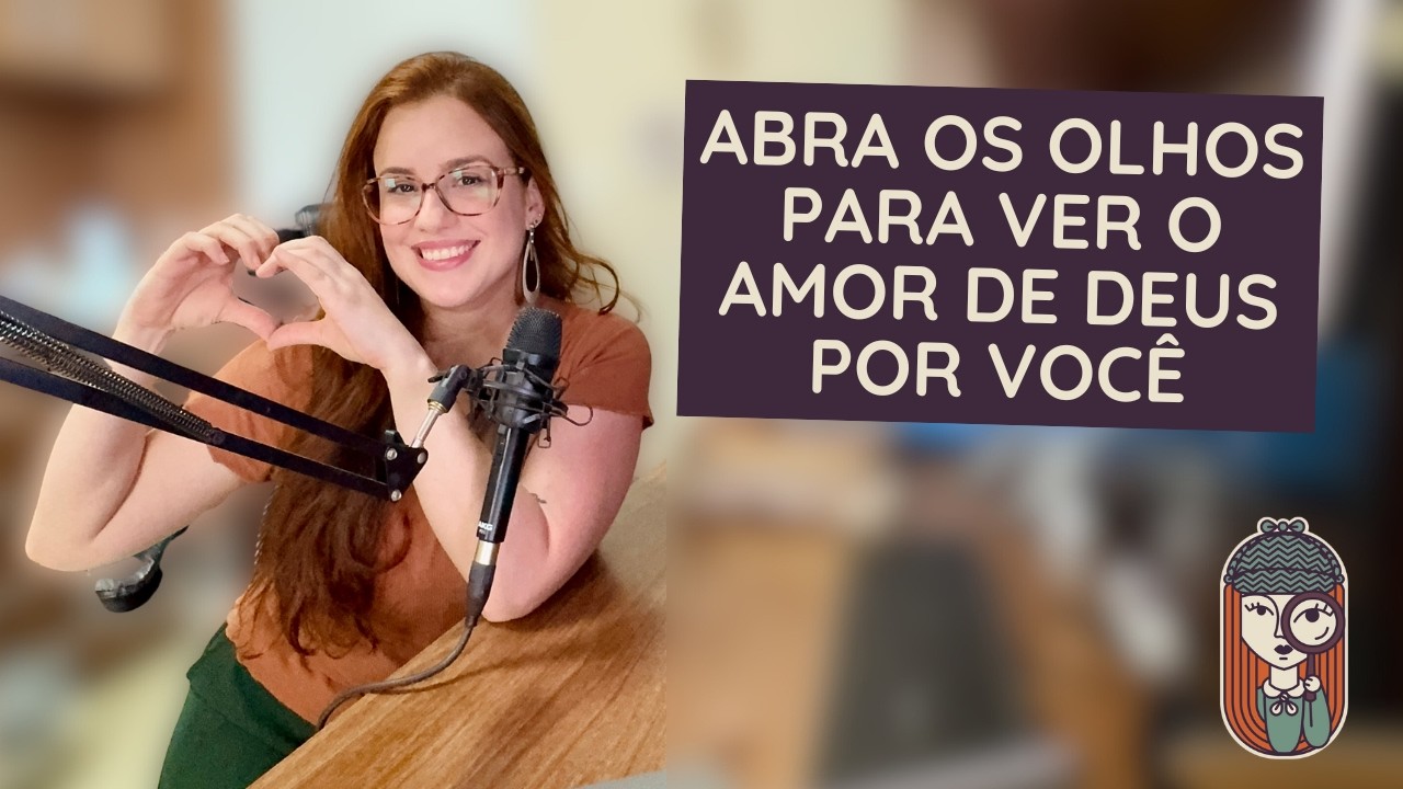 Ep. 98 - PROVE E VEJA O AMOR DE DEUS NO DIA A DIA ORDINÁRIO #podcastsherlockaHolmes