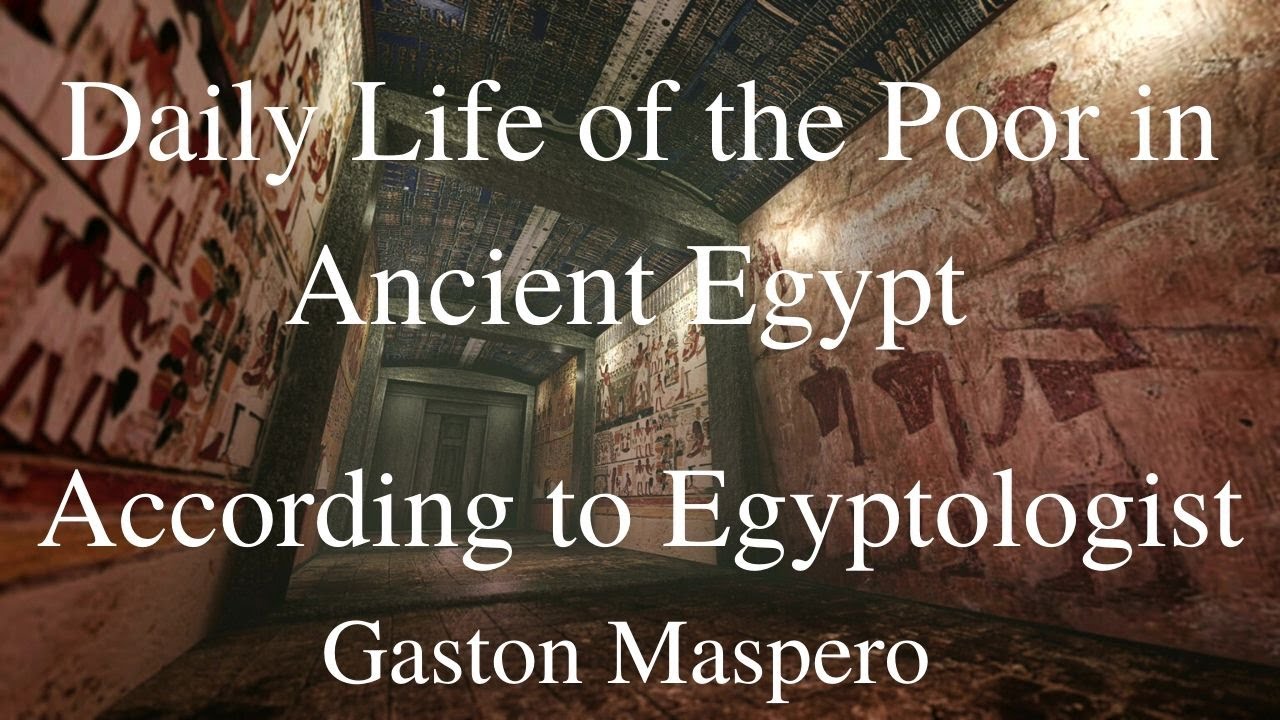 Daily Life of the Poor in Ancient Egypt ~ According to Egyptologist  Gaston Maspero