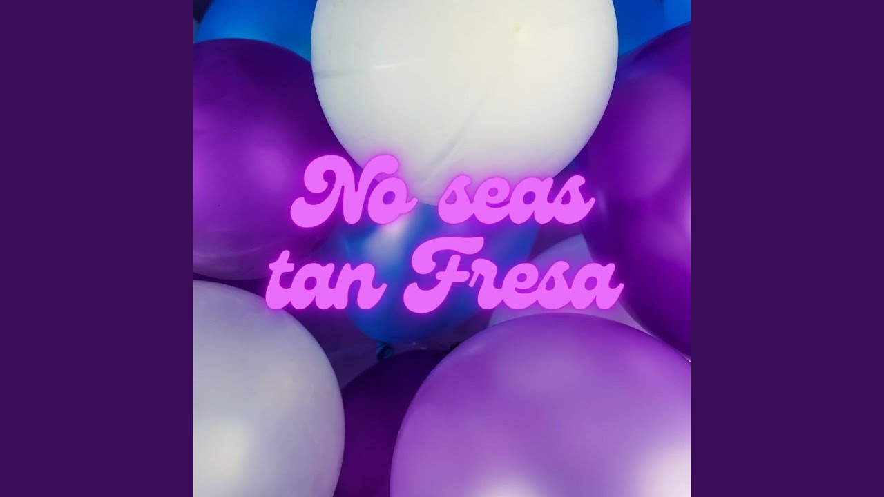 No Seas Tan Fresa