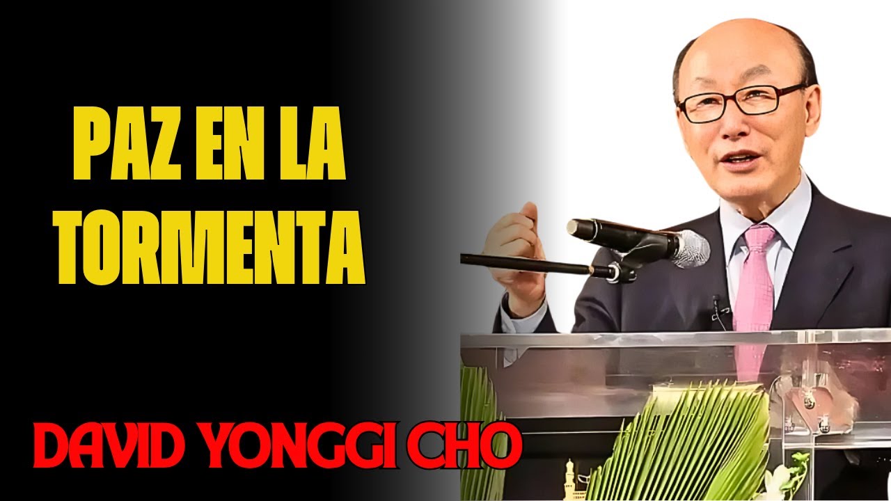 DAVID YONGGI CHO REVELA: CÓMO ACTIVAR LA PAZ EN TIEMPOS DE TORMENTA