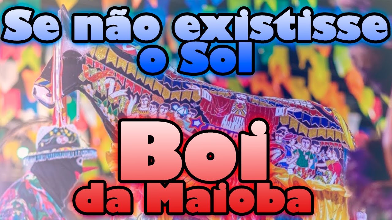 Se não existisse o sol - Boi da Maioba