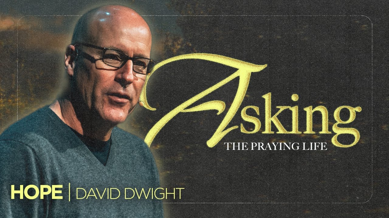 Asking - David Dwight | The Praying Life | Part 1