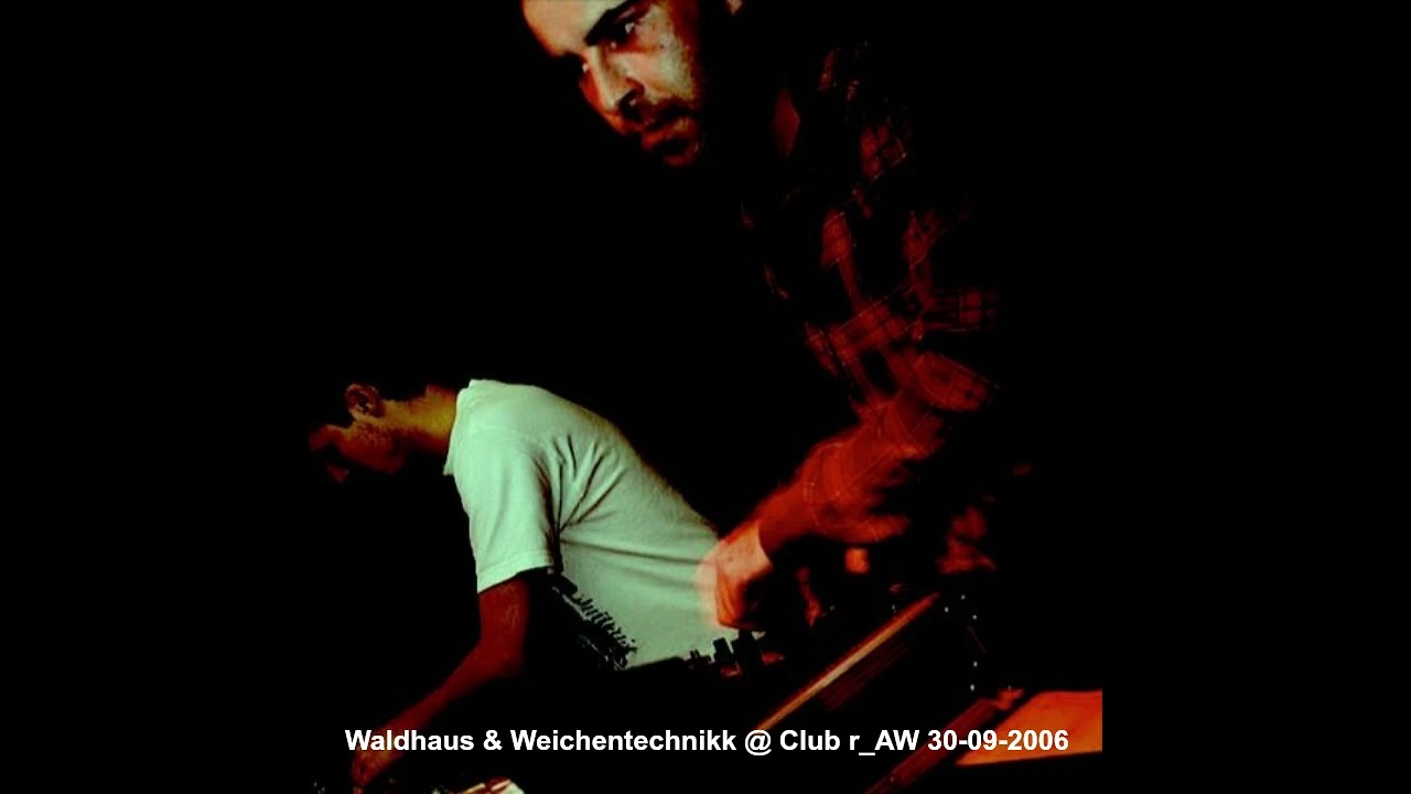 Waldhaus & Weichentechnikk @ Club r_AW 30-09-2006 LIVE SET