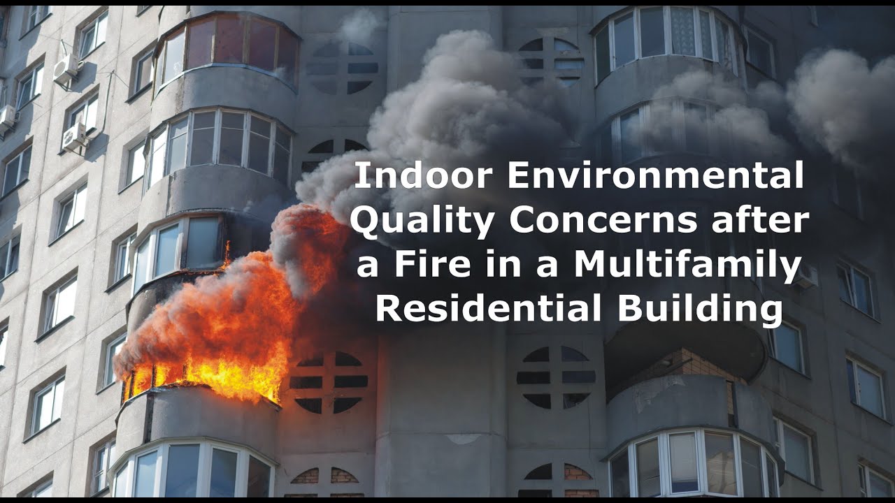 Indoor Environmental Quality Concerns after a Fire in a Multifamily Residential Building
