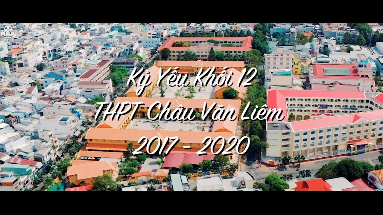 Kỷ yếu Khối 12 - THPT Châu Văn Liêm Cần Thơ | NK 2017-2020