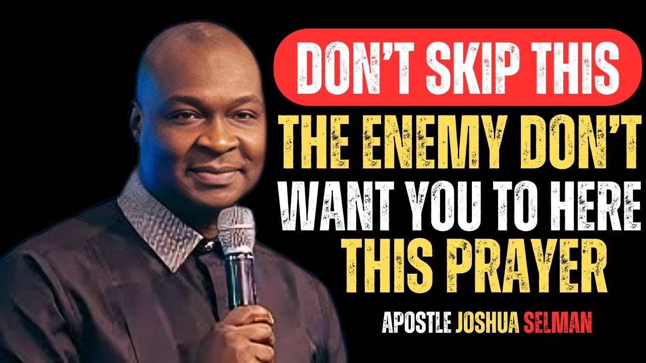 DON'T SKIP THIS THE ENEMY DON'T WANT YOU TO HERE THIS PRAYER |APOSTLE JOSHUA SELMAN|