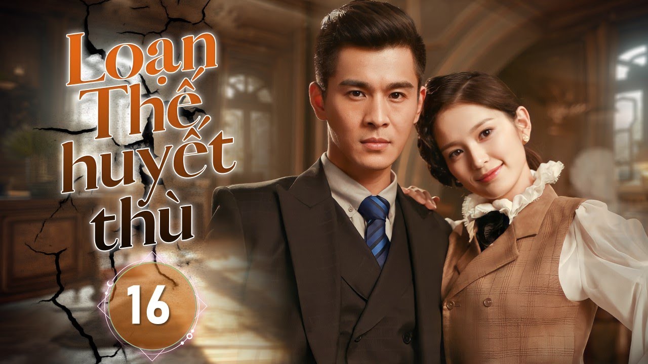 LOẠN THẾ HUYẾT THÙ - Tập 16 | Thiếu Gia Bị Diệt Môn Trở Về Lao Vào Cuộc Chiến Báo Thù Đẫm Máu