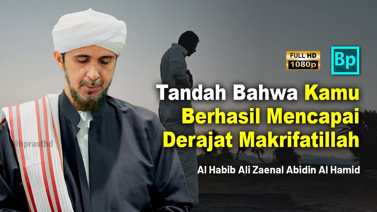 Tanda Kamu Sudah Mencapai Derajat Makrifat | Habib Ali Zaenal Abidin Al Hamid