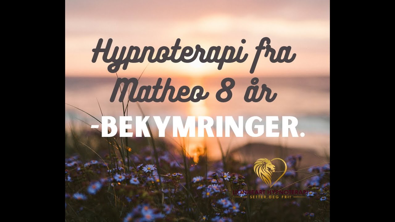 Hypnoterapi fra Matheo 8 &aring;r -bekymringer.