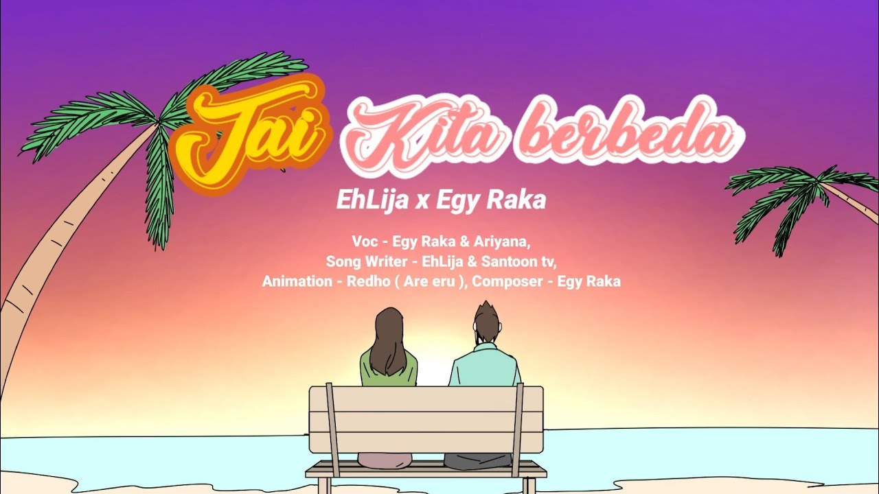EhLija X @egyraka  - 'Tai kita berbeda' ( Animation M/V )