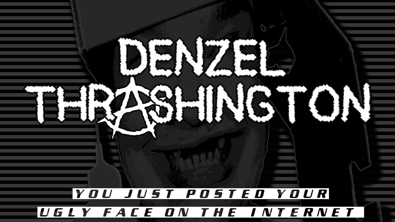 DENZEL THRASHINGTON - You Just Posted Your Ugly Face On The Internet [Videoclip]