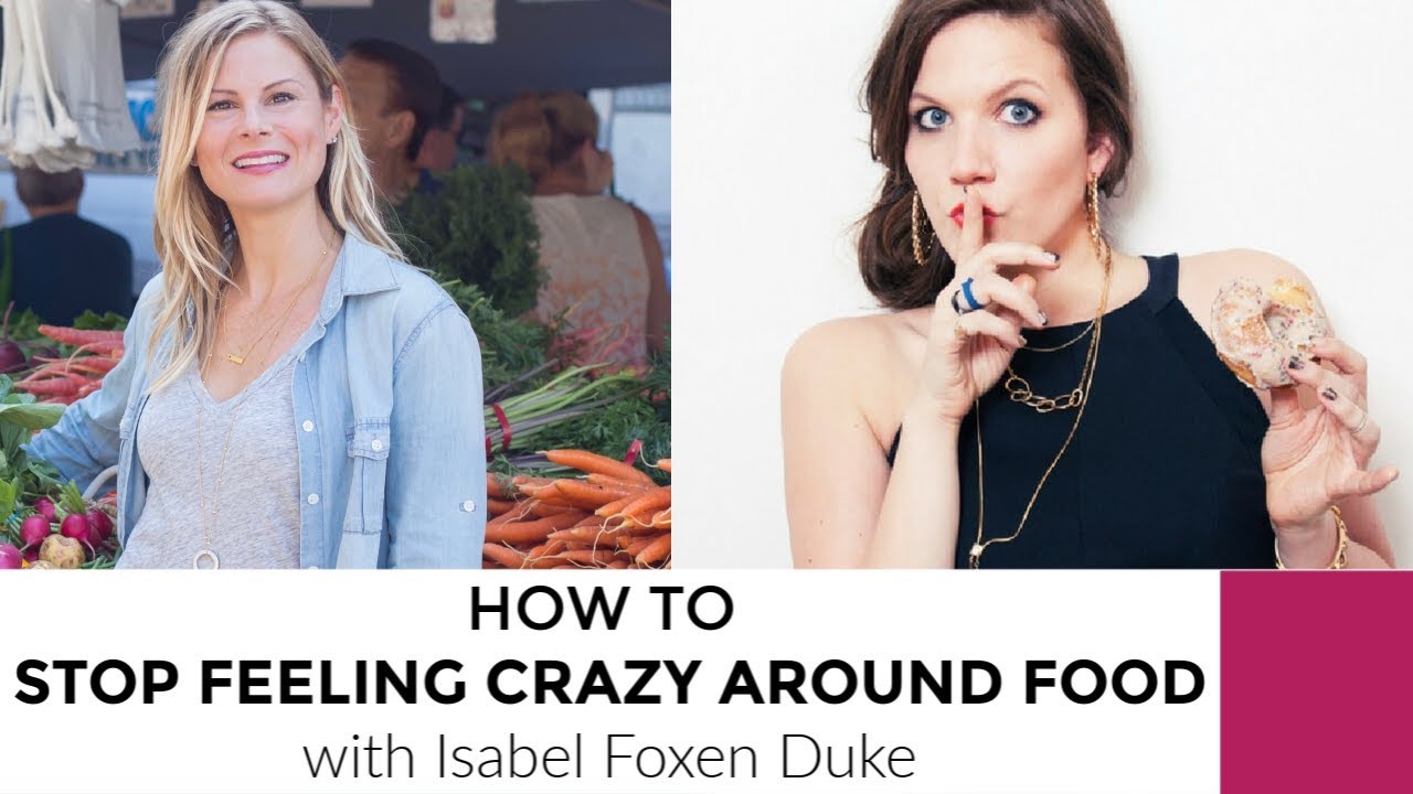 How To Stop Feeling Crazy Around Food + Weight with Isabel Foxen Duke