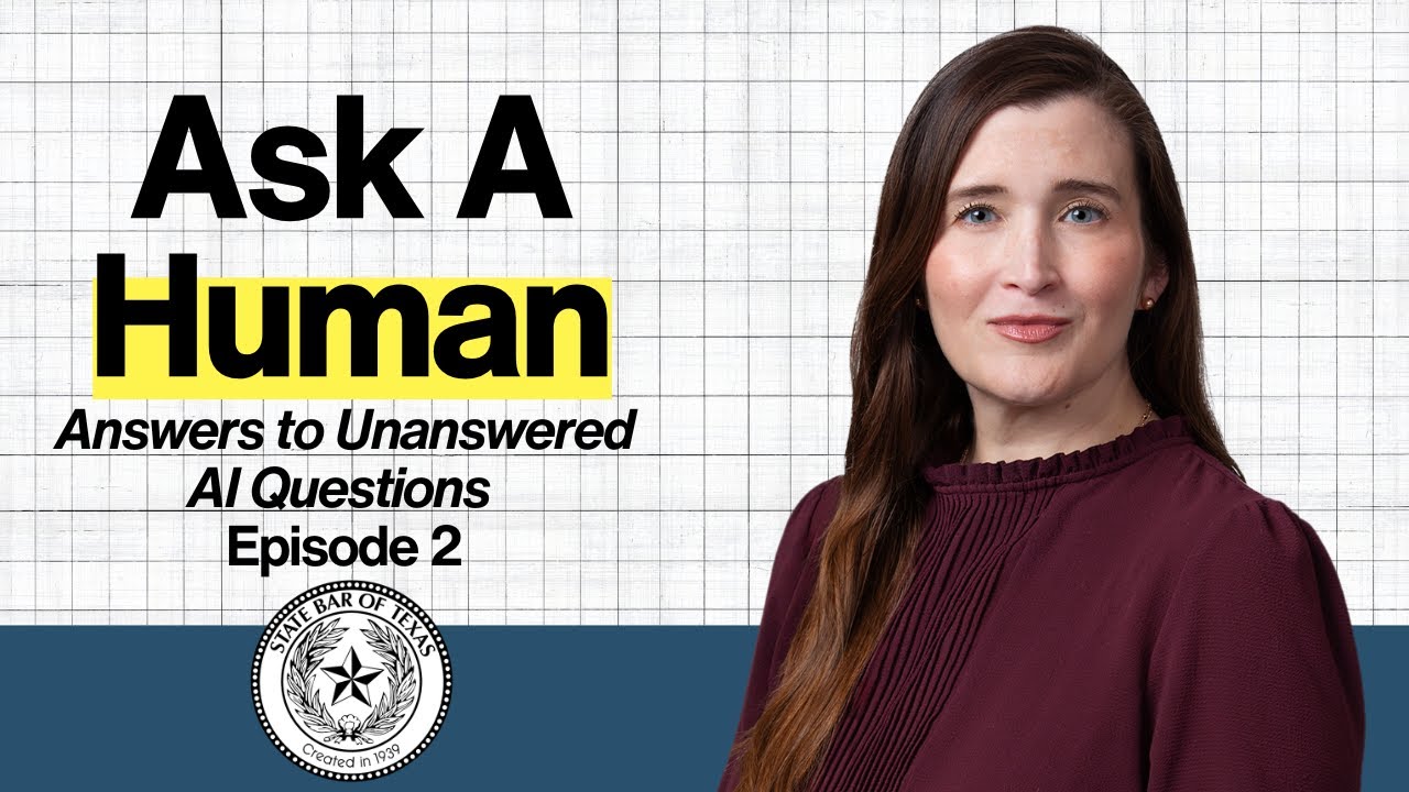 Ask a Human: Answers to Unanswered AI Questions, Episode 2 | State Bar of Texas