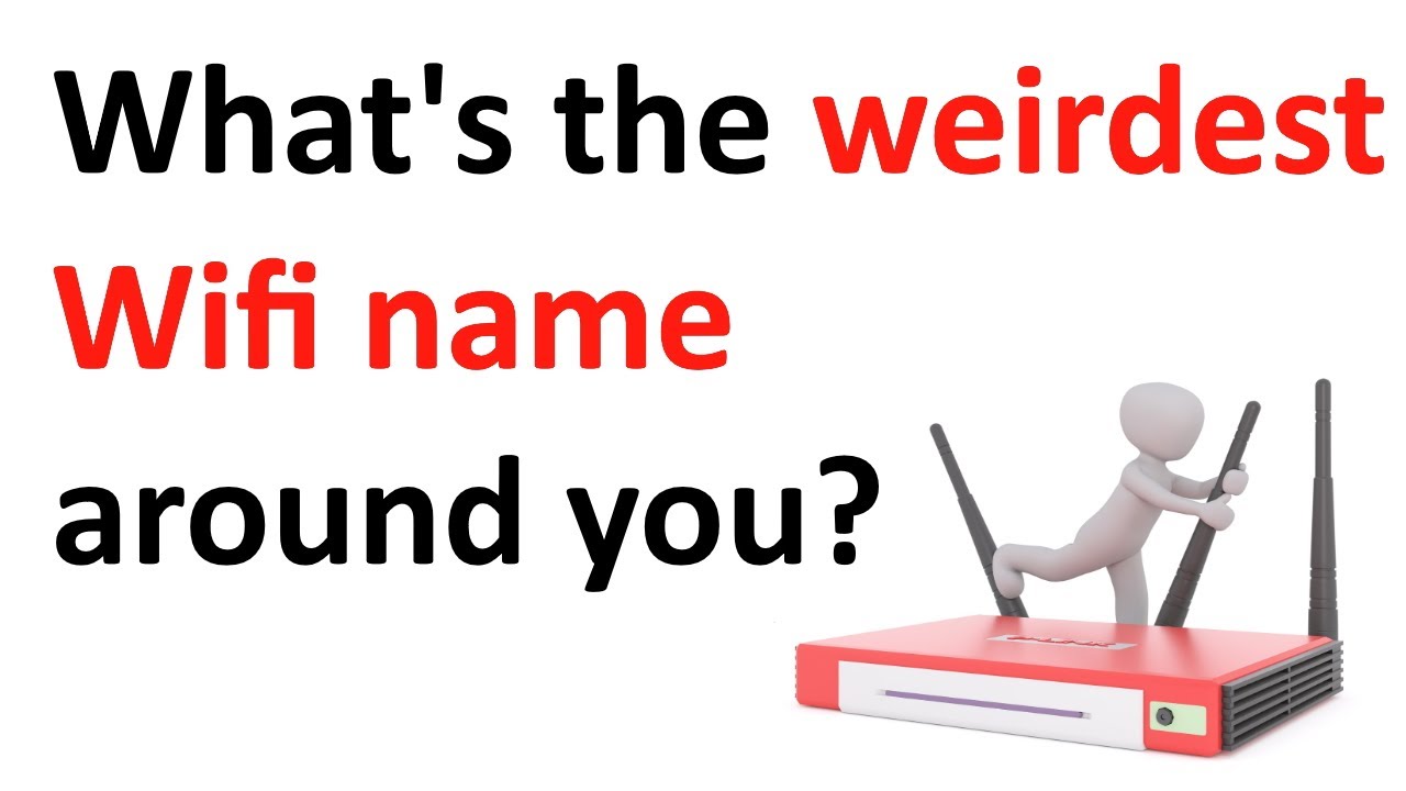 What's the weirdest Wifi name around you?