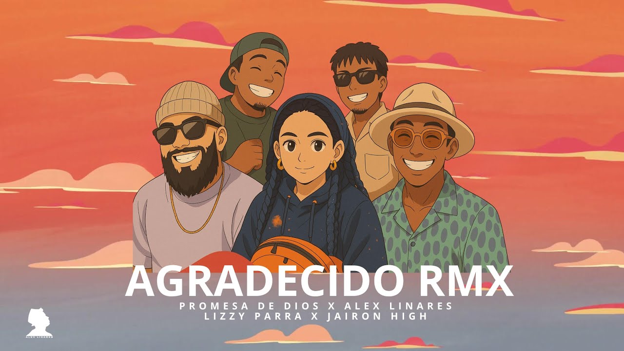 Agradecido RMX - Promesa de Dios x Alex Linares x Lizzy Parra x Jairon High