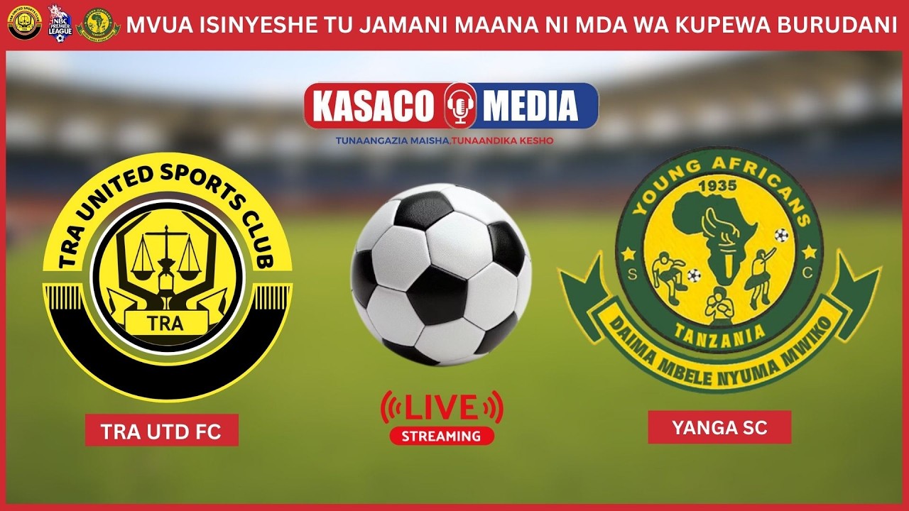 🔴#LIVE: TRA UNITED FC vs YANGA SC, DAIMA MBELE NYUMA MWIKO NA MVUA HII KUNA USHINDI KWELI LEO?