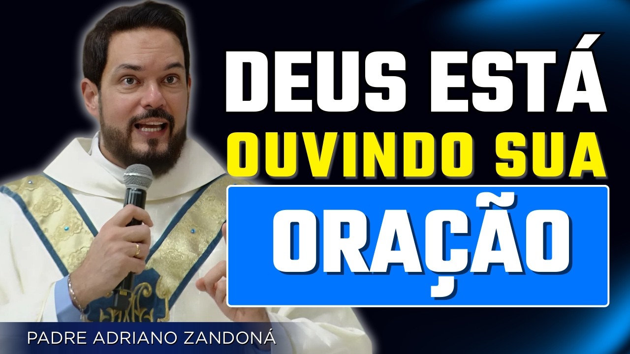 Não Desista de Rezar Deus Está Ouvindo Você | Padre Adriano Zandoná