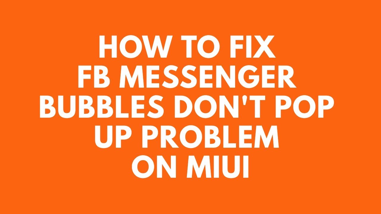 How to fix solve FB messenger bubbles don't pop up problem on your Xiaomi phone MIUI