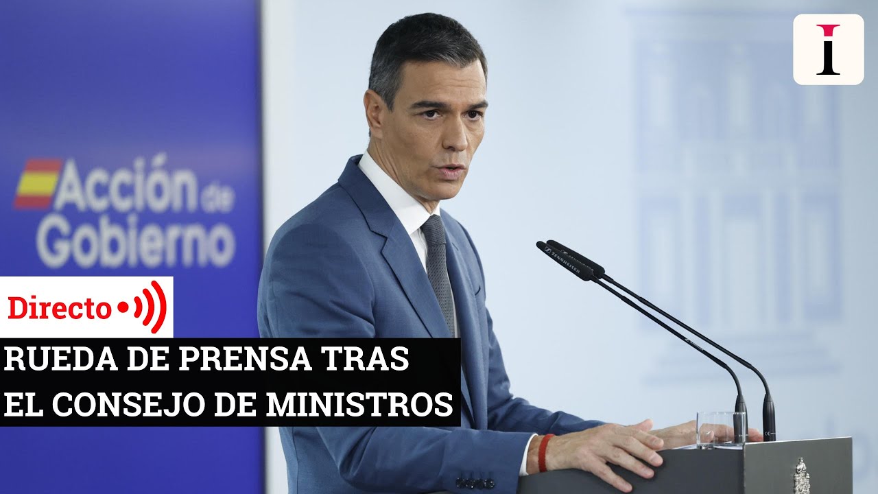 EN DIRECTO | Rueda de prensa tras el Consejo de Ministros