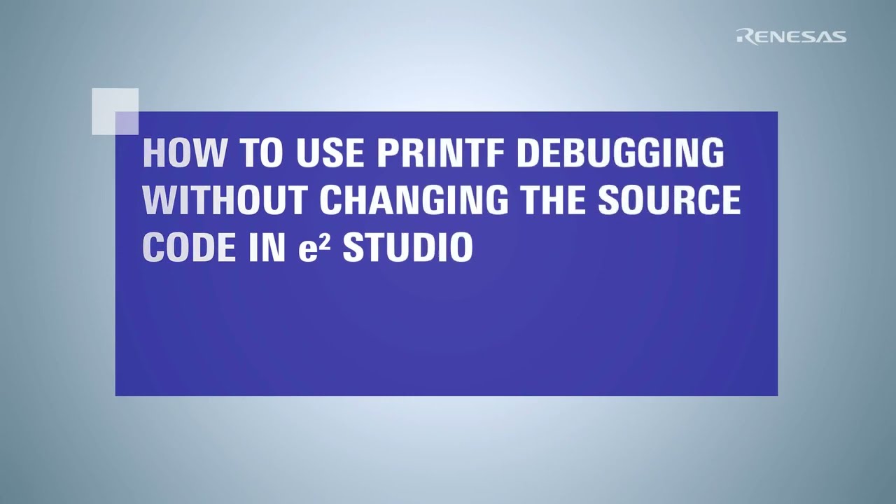 e&sup2; studio Tips - How to Use Printf Debugging Without Changing the Source Code (Using Dynamic Printf)