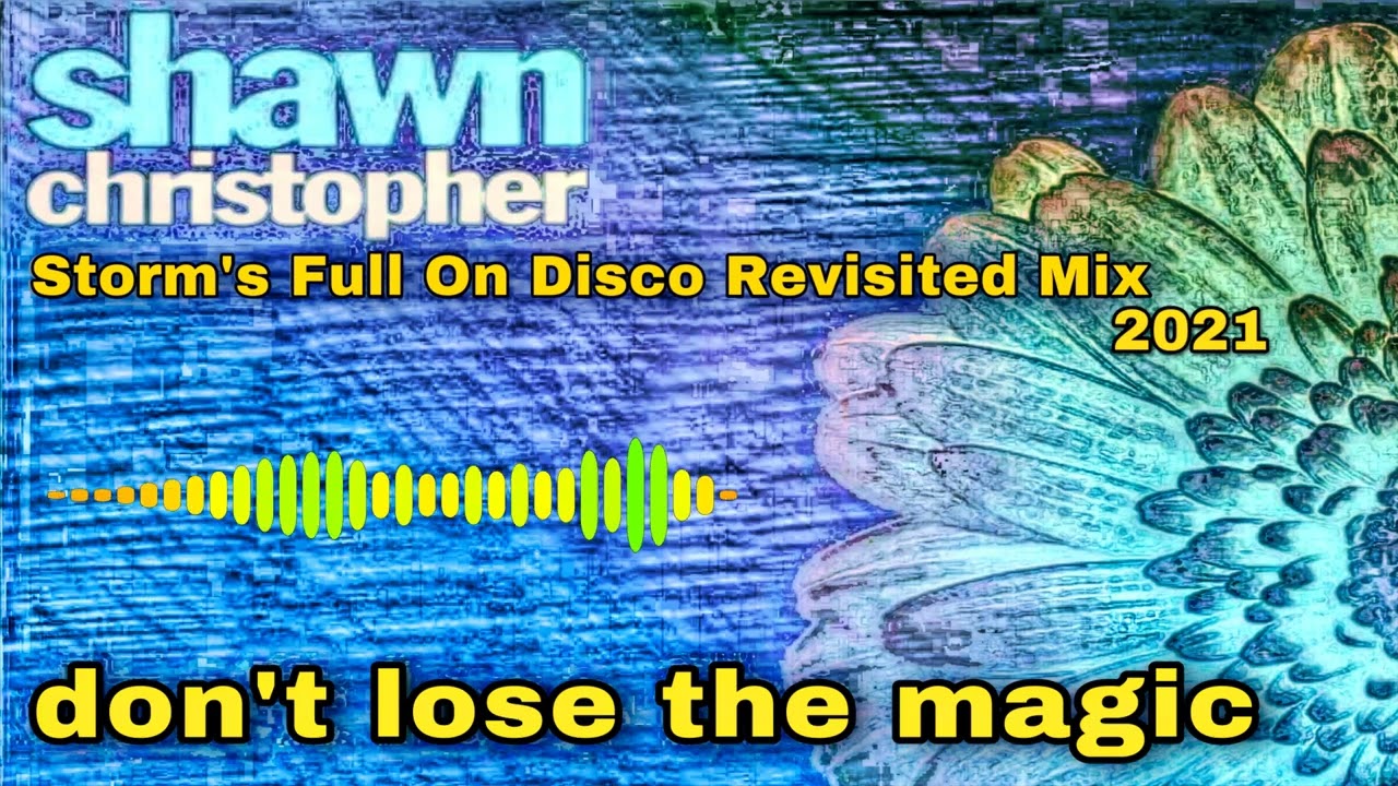 Shawn Christopher - Don't Lose The Magic ( Storm's Full On Disco Revisited Mix 2021 )