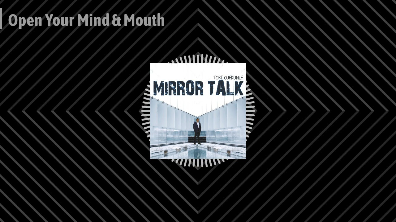 Open Your Mind & Mouth || MIRROR TALK