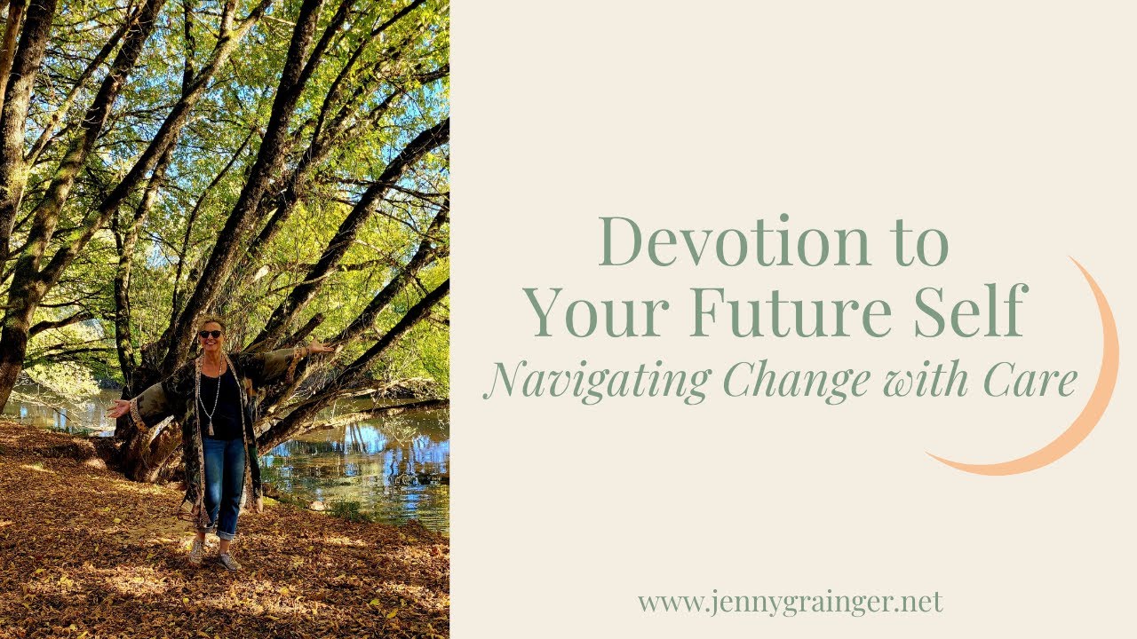 Devotion to Your Future Self - Navigating Change with Care