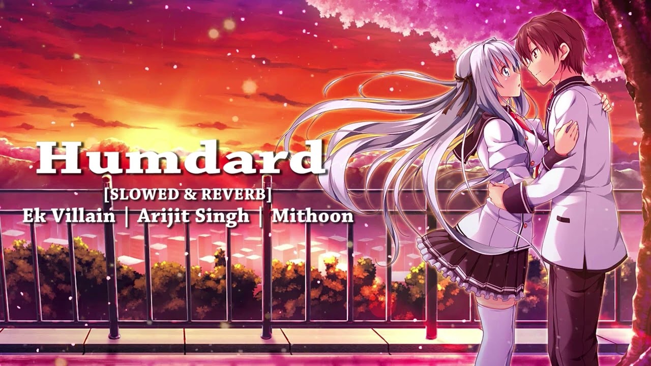 Hamdard [Slowed+Reverb]- Arijit Singh | Ek Villain |