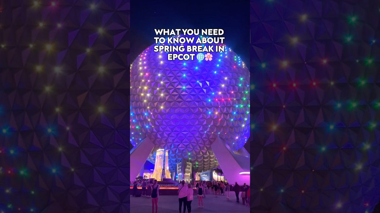 WHAT YOU NEED TO KNOW ABOUT SPRING BREAK IN EPCOT 🌐🌸