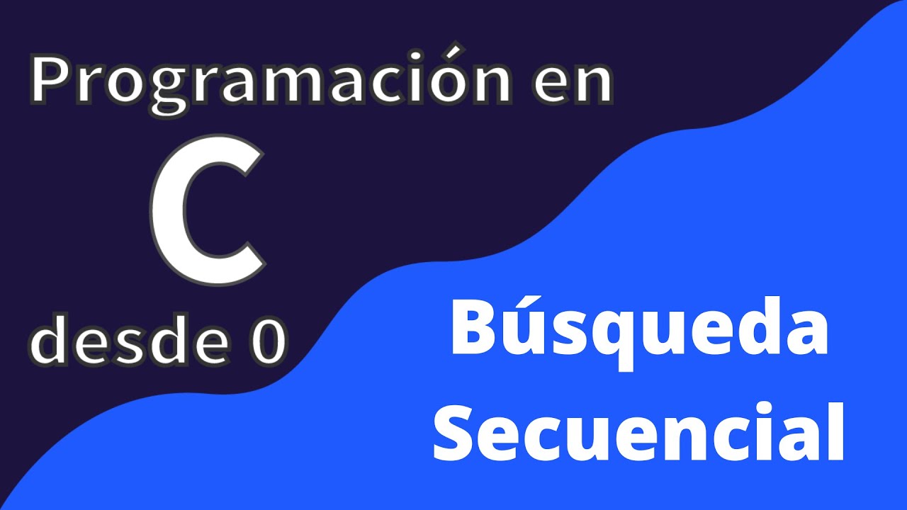 33. Búsqueda Secuencial | Programación en C desde cero