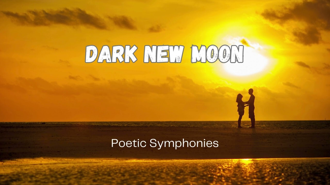 Dark new moon 🎵 Poetic Symphonies