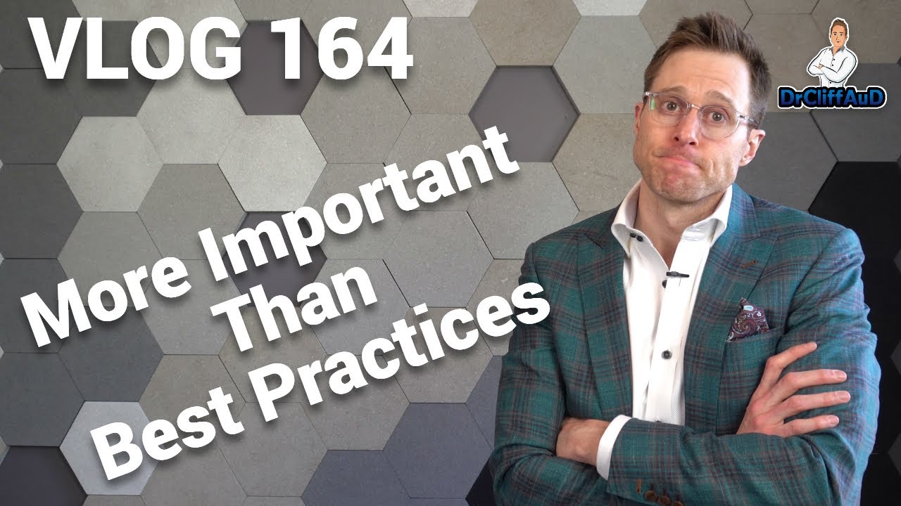 More Important than Best Practices? | DrCliffAuD VLOG 164