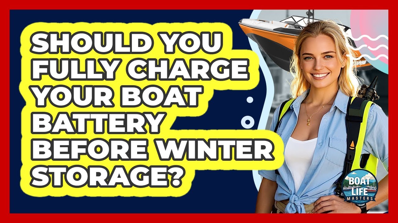 Should You Fully Charge Your Boat Battery Before Winter Storage?