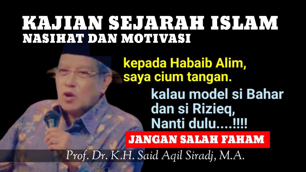 KAJIAN SEJARAH ISLAM - kepada Habaib yang Alim, saya cium tangan - tidak ke model Bahar dan Rizieq