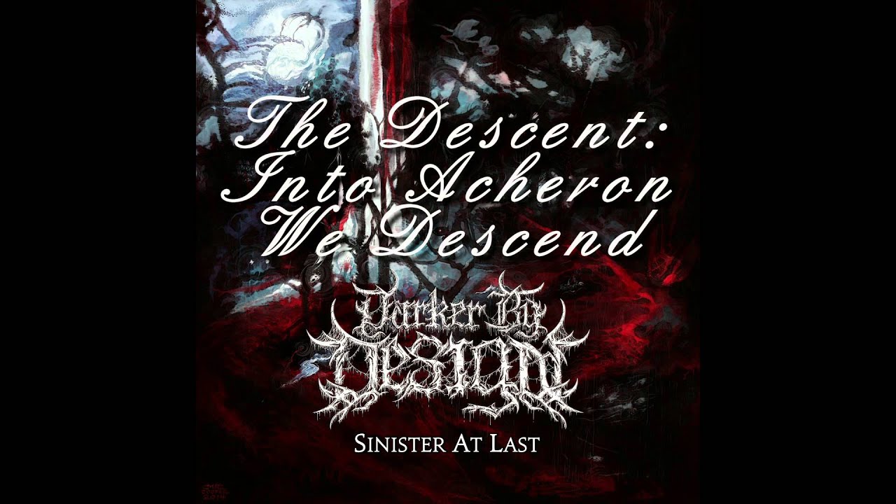 Darker By Design - The Descent: Into Acheron We Descend