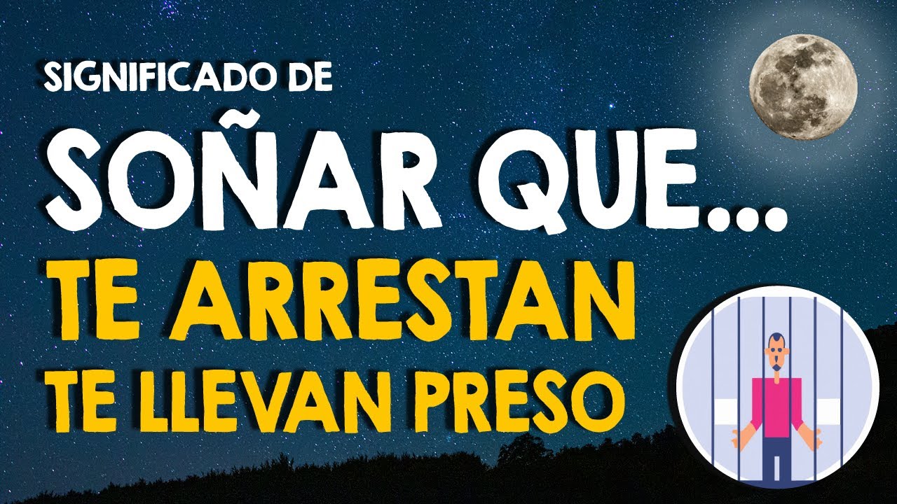 ¿Qué significa soñar que te arrestan? 👮 Soñar que te llevan preso 👮