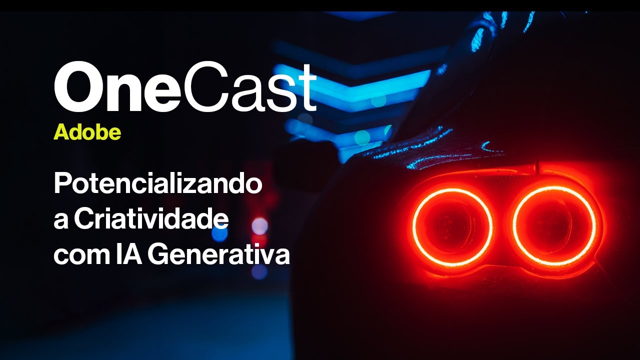 OneCast Adobe | Potencializando a Criatividade com IA Generativa