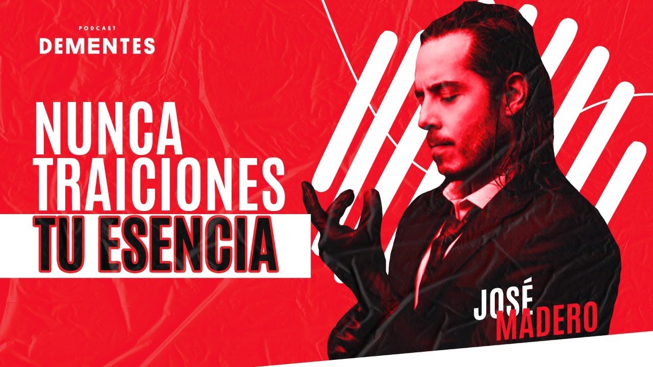 Nunca traiciones tu esencia | José Madero | DEMENTES PODCAST #027