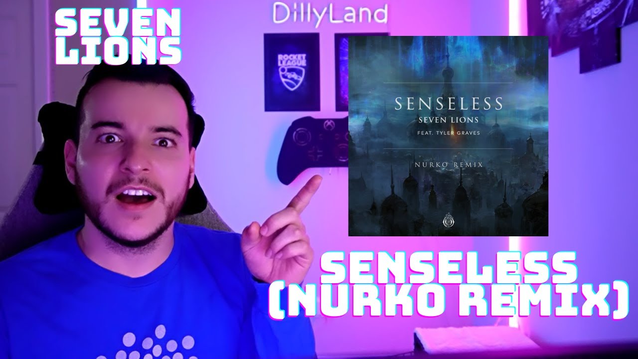 DillyLandReacts - Seven Lions - Senseless ft. Tyler Graves (Nurko Remix)