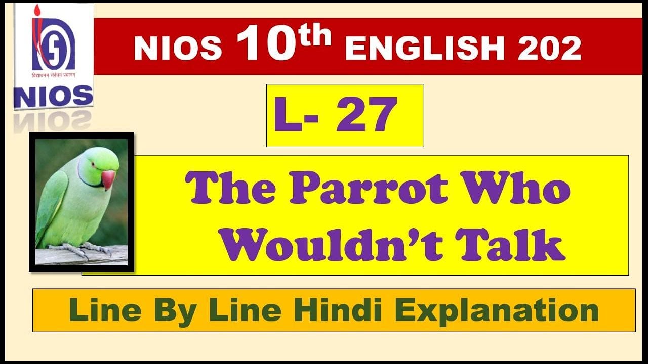 L - 27 THE PARROT WHO WOULDN'T TALK || 10TH NIOS || HINDI EXPLANATION ||FULL CHAPTER || ENGLISH 202