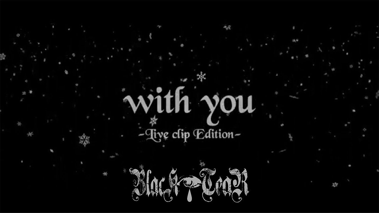 BlacK TeaR「with you」Live clip Edition
