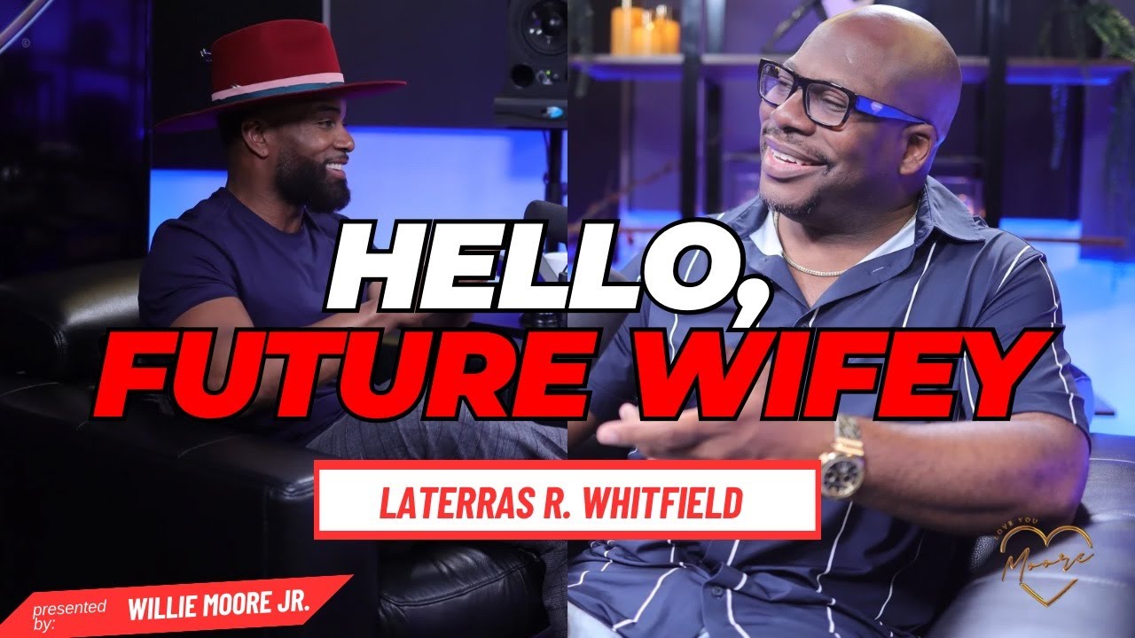 LATERRAS R. WHITFIELD talks @DearFutureWifey  , WHO SHE WAS & WHO SHE WILL BE| Love You More Ep  #31