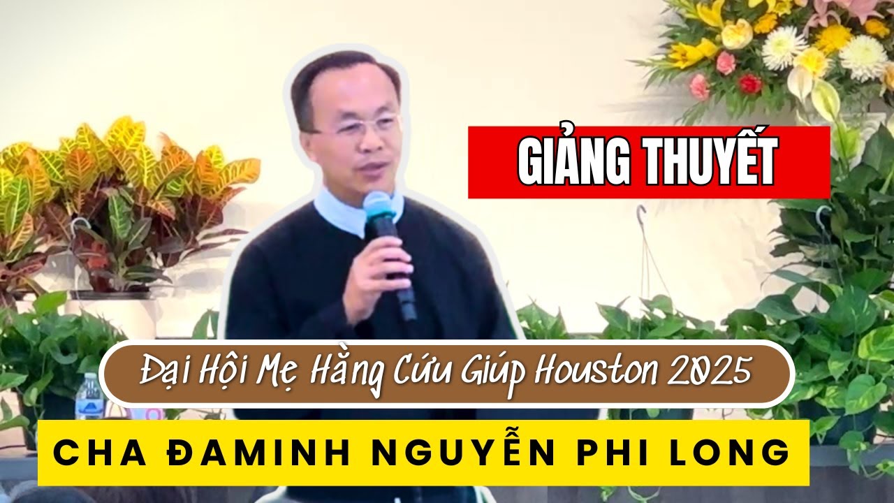 Giảng Thuyết của Cha ĐaMinh Nguyễn Phi Long | Đại Hội Mẹ Hằng Cứu Gi&uacute;p Houston 2025