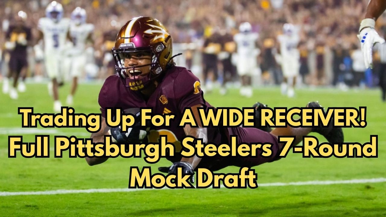 TRADING UP FOR A WIDE RECEIVER! Full Pittsburgh Steelers 7-Round Mock Draft