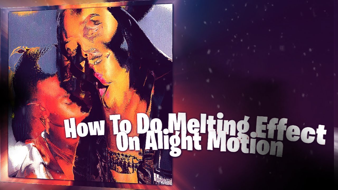 How To Do Melting Effect On Alight Motion